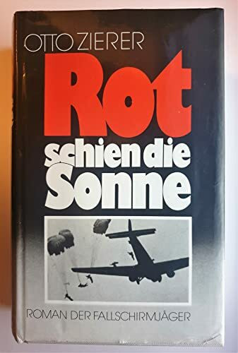 Rot schien die Sonne: Roman der Fallschirmjäger