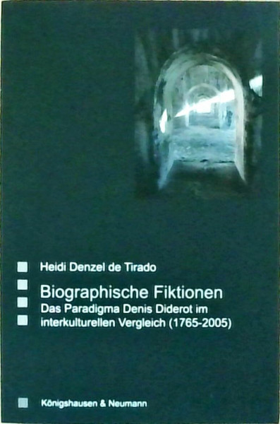 Biographische Fiktionen: Das Paradigma Denis Diderot im interkulturellen Vergleich (1765-2005): Das Paradigma Denis Diderot im interkulturellen ... Literatur- und Kulturwissenschaft)