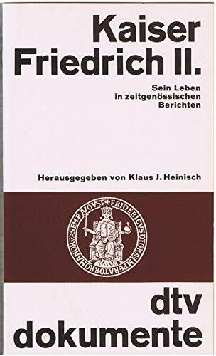 KAISER FRIEDRICH II.: Sein Leben in zeitgenössischen Berichten (dtv - Dokumente)