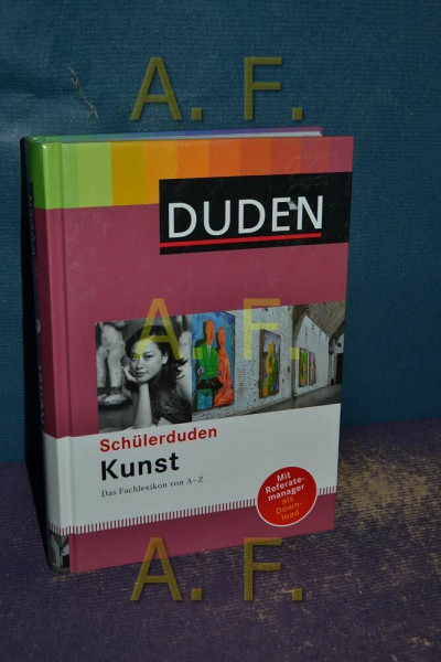 Schülerduden Kunst: Das Fachlexikon von A -Z
