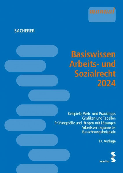 Basiswissen Arbeits- und Sozialrecht 2024: Beispiele, Web- und Praxistipps ─ Grafiken und Tabellen ─ Prüfungsfälle und -fragen mit Lösungen ─ Arbeitsvertragsmuster ─ Berechnungsbeispiele