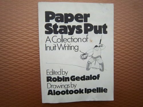 Paper Stays Put: A Collection of Inuit Writing. Ed by Robin Gedalof. Illus by Alootook Ipellie