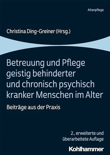Betreuung und Pflege geistig behinderter und chronisch psychisch kranker Menschen im Alter: Beiträge aus der Praxis