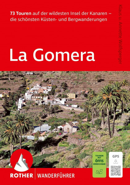 ROTHER Wanderführer La Gomera. 73 Touren auf der wildesten Insel der Kanaren - die schönsten Küsten- und Bergwanderungen: Inkl. GPS-Tracks zum Download