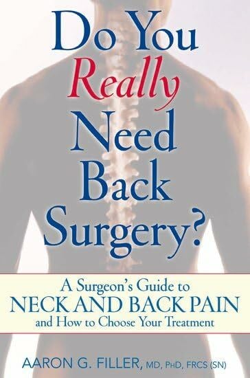 Do You Really Need Back Surgery?: A Surgeon's Guide to Back and Neck Pain and How to Choose Your Treatment: A Surgeon's Guide to Neck and Back Pain and How to Choose Your Treatment