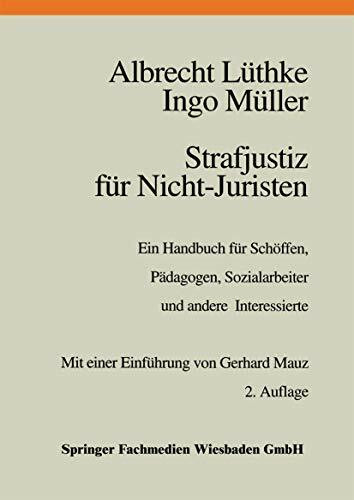 Strafjustiz für Nicht-Juristen: Ein Handbuch für Schöffen, Pädagogen, Sozialarbeiter und andere Interessierte