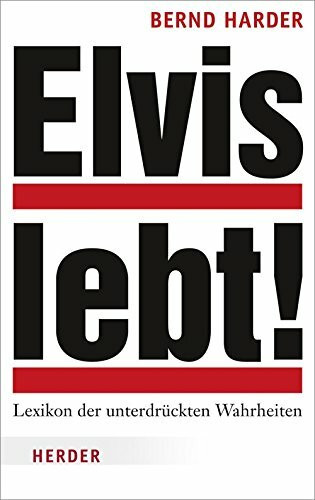 Elvis lebt!: Lexikon der unterdrückten Wahrheiten: Das Lexikon der unterdrückten Wahrheiten