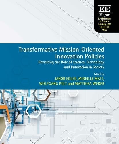 Transformative Mission-oriented Innovation Policies: Revisiting the Role of Science, Technology and Innovation in Society (Eu-spri Forum on Science, Technology and Innovation Policy)