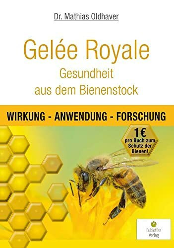 Gelée Royale - Gesundheit aus dem Bienenstock: Wirkung - Anwendung - Forschung