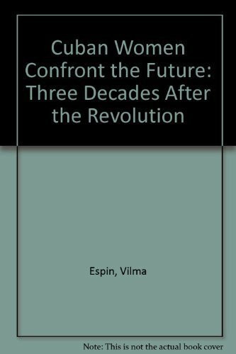Cuban Women Confront the Future: Three Decades After the Revolution