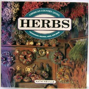 American Country Living: Herbs : Techniques, Recipes, Uses, and More