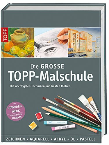 Die große TOPP-Malschule: Die wichtigsten Techniken und besten Motive: Die wichtigsten Techniken und besten Motive. Zeichnen, Aquarell, Acryl, Öl, Pastell