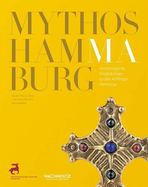 Mythos Hammaburg. Archäologische Entdeckungen zu den Anfängen Hamburgs