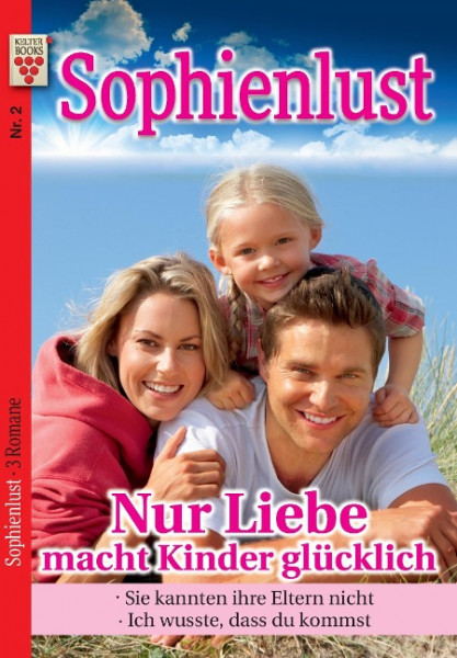 Sophienlust Nr. 2: Nur Liebe macht Kinder glücklich / Sie kannten ihre Eltern nicht / Ich wusste, da