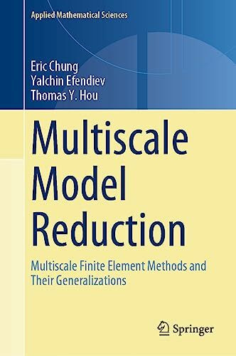 Multiscale Model Reduction: Multiscale Finite Element Methods and Their Generalizations (Applied Mathematical Sciences, 212, Band 212)