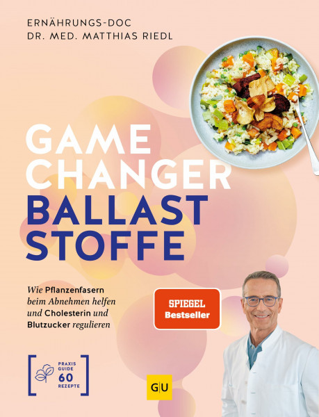Gamechanger Ballaststoffe: Dein Ernährungsratgeber bei Diabetes, Übergewicht & Herz-Kreislauf-Erkrankungen – Mit Pflanzenfasern abnehmen, Cholesterin senken, Blutzucker regulieren | SPIEGEL-Bestseller