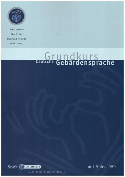 Grundkurs Deutsche Gebärdensprache Stufe I: Arbeitsbuch (Gebärdensprachlehre)