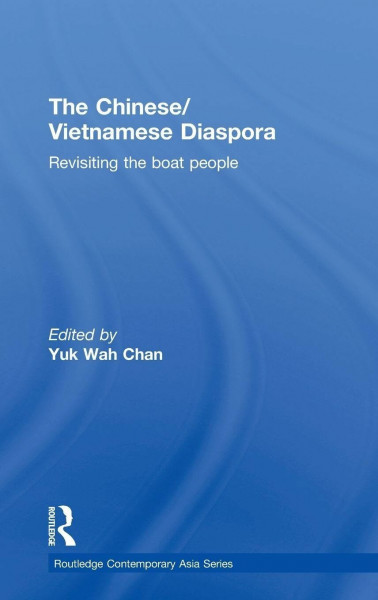 The Chinese/Vietnamese Diaspora: Revisiting the boat people (Routledge Contemporary Asia, 33, Band 33)