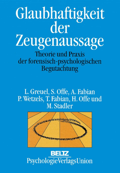 Glaubhaftigkeit der Zeugenaussage: Theorie und Praxis der forensisch-psychologischen Begutachtung