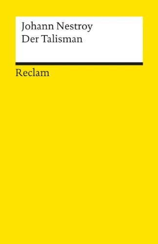 Der Talisman: Posse mit Gesang in 3 Akten. Musik von Adolf Müller. Anm. von Jürgen Hein. Nachw. von Otto Rommel (Reclams Universal-Bibliothek)