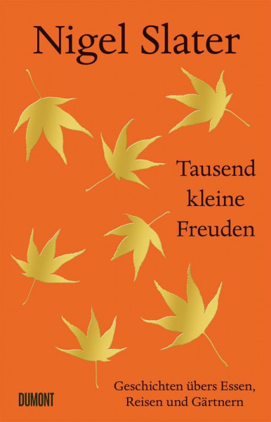 Tausend kleine Freuden: Geschichten übers Essen, Reisen und Gärtnern