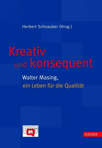 Kreativ und konsequent: Walter Masing, ein Leben für die Qualität