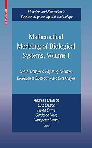 Mathematical Modeling of Biological Systems, Volume I: Cellular Biophysics, Regulatory Networks, Development, Biomedicine, and Data Analysis (Modeling ... in Science, Engineering and Technology)