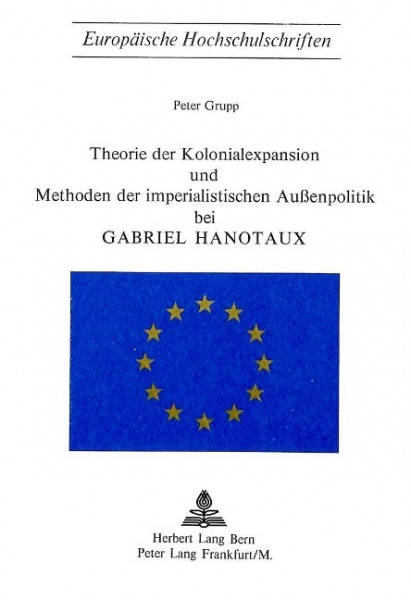 Theorie der Kolonialexpansion und Methoden der imperialistischen Aussenpolitik bei Gabriel Hanotaux