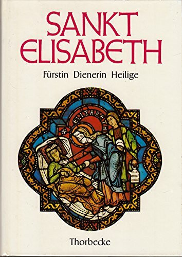 Sankt Elisabeth. Fürstin - Dienerin - Heilige