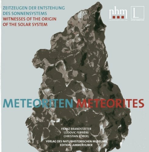 METEORITEN I METEORITES: Zeitzeugen der Entstehung es Sonnensystems I Witness of the origin of the solar systems: Zeitzeugen der Entstehung des ... by the... METEORITEN I METEORITES: Zeitzeugen der Entstehung es Sonnensystems I Witness of the origin of the solar systems: Zeitzeugen der Entstehung des ... by the Vienna Meteorite Collection