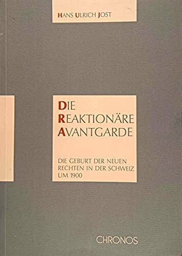 Die reaktionäre Avantgarde: Die Geburt der neuen Rechten in der Schweiz um 1900 - ein Essay