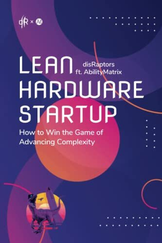 Lean Hardware Startup: How to Win the Game of Advancing Complexity