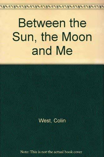 Between the Sun, the Moon and Me Between the Sun, the Moon and Me
