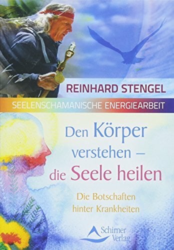 Den Körper verstehen – die Seele heilen: Die Botschaften hinter Krankheiten Den Körper verstehen – die Seele heilen: Die Botschaften hinter Krankheiten