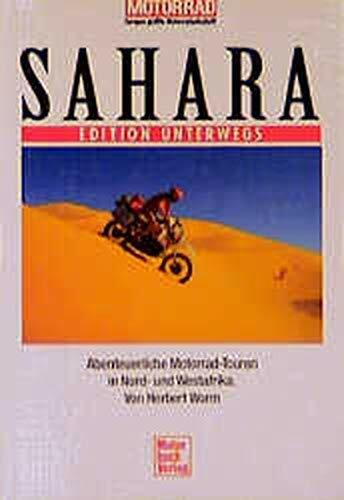 Sahara. Edition Unterwegs.: Abenteuerliche Motorrad-Touren in Nord- und Westafrika