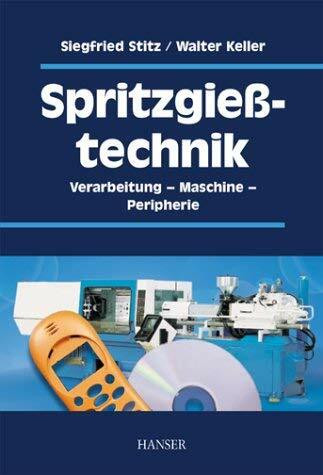 Spritzgießtechnik: Verarbeitung - Maschine - Peripherie