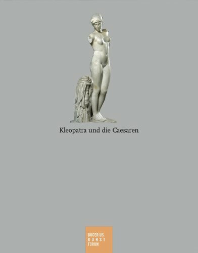 Kleopatra und die Caesaren: Katalogbuch zur Ausstellung in Hamburg, 28.10.2006-4.2.2007, Bucerius Kunst Forum