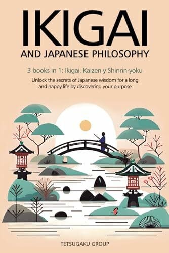 IKIGAI AND JAPANESE PHILOSOPHY: 3 books in 1: Ikigai, Kaizen and Shinrin-yoku – Unlock the secrets of Japanese wisdom for a long and happy life by discovering your purpose