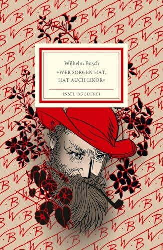 »Wer Sorgen hat, hat auch Likör«: Ein Wilhelm-Busch-Abc | Farbintensiv illustriert von Burkhard Neie | Kleinformatige Sonderausgabe (Insel-Bücherei)