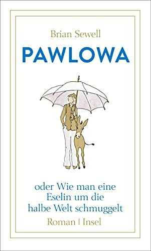 Pawlowa: oder Wie man eine Eselin um die halbe Welt schmuggelt