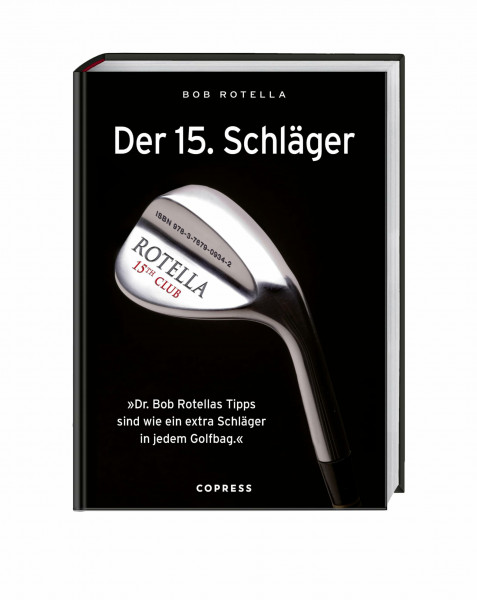 Der 15. Schläger: Mentale Stärke trainieren und besser Golf spielen mit Dr. Bob Rotella. Handicap verbessern mit der richtigen mentalen Verfassung.: ... sind wie ein extra Schläger in ihrem Golfbag
