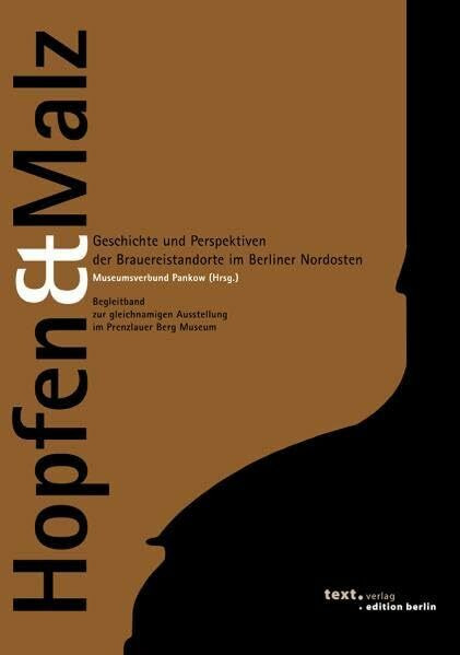 Hopfen & Malz. Geschichte und Perspektiven der Brauereistandorte im Berliner Nordosten