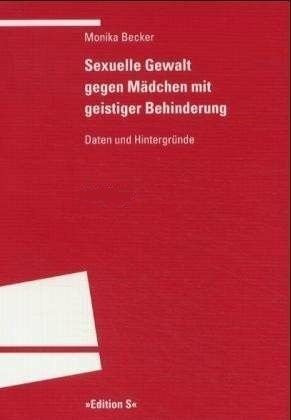 Sexuelle Gewalt gegen Mädchen mit geistiger Behinderung. Daten und Hintergründe
