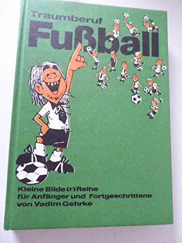 Traumberuf Fußball. Kleine Bilder Reihe für Anfänger und Fortgeschrittene