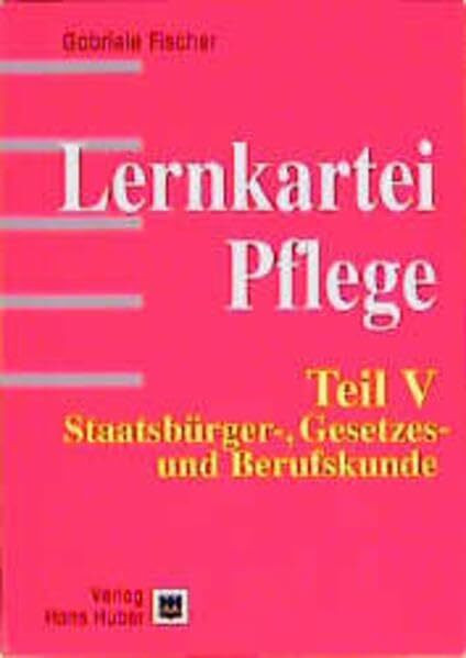 Lernkartei Pflege / Anatomie /Innere Medizin /Chirurgie /Krankenpflege /Staatsbürger-, Gesetzes- und Berufskunde: Lernkartei Pflege, 5 Tle., Tl.5, ... / Staatsbürger-, Gesetzes- und Berufskunde
