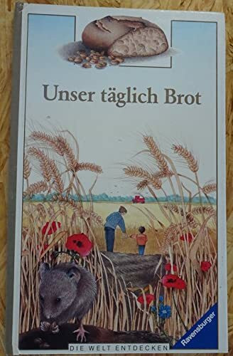 Unser täglich Brot (Die Welt entdecken)
