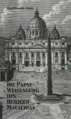 Die Papstweissagung des Heiligen Malachias: Ein Beitrag zur Lösung ihres Geheimnisses