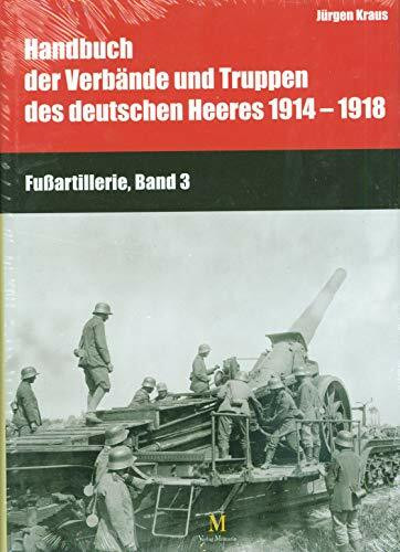 Handbuch der Verbände und Truppen des deutschen Heeres 1914-1918 Fußartillerie Bd3