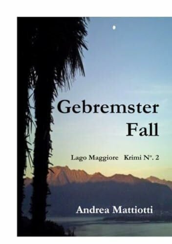 Gebremster Fall: Lago Maggiore Krimi No 2 (Lago Maggiore Krimis)