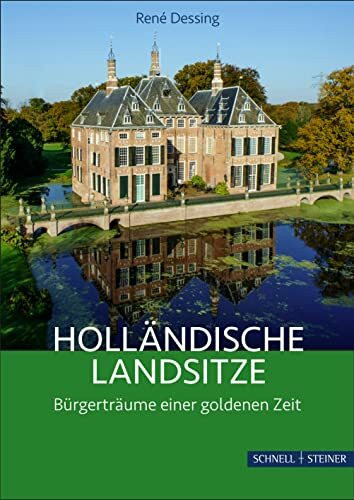 Holländische Landsitze: Bürgerträume einer goldenen Zeit